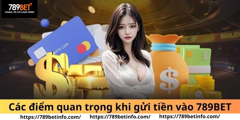 Các điểm quan trọng khi gửi tiền vào 789BET