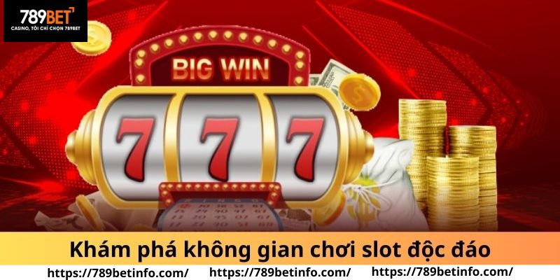 Khám phá không gian chơi slot độc đáo