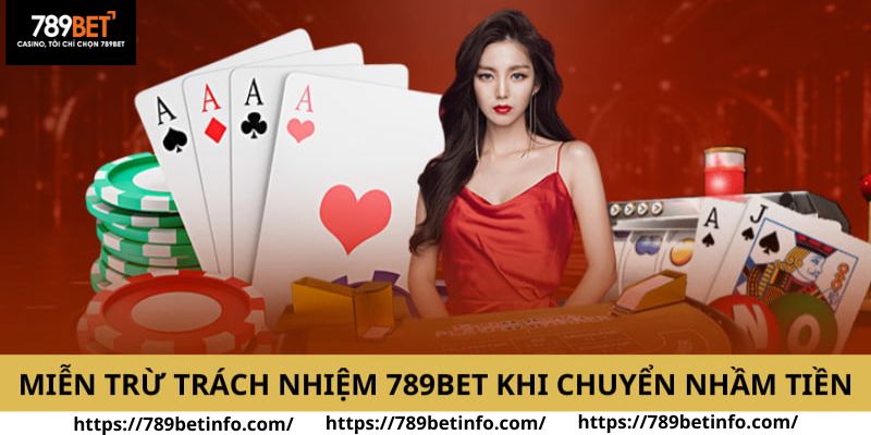 Trường hợp miễn trừ trách nhiệm 789BET khi chuyển nhầm tiền