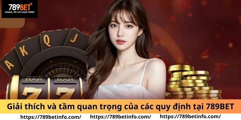 Giải thích và tầm quan trọng của các quy định tại 789BET